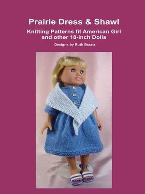 cover image of Prairie Dress & Shawl, Knitting Patterns fit American Girl and other 18-Inch Dolls